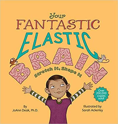 4. Your Fantastic Elastic Brain: Stretch It; Shape It Hardcover – December 13, 2010, by JoAnn Deak Ph.D.