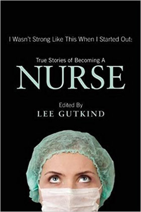 I Wasn’t Strong Like This When I Started Out: True Stories of Becoming a Nurse, 1st edition