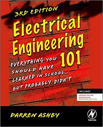 Electrical Engineering 101 - Everything You Should Have Learned in School, but Probably Didn't