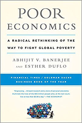 Poor Economics by Esther Duflo and Abhijit Banerjee