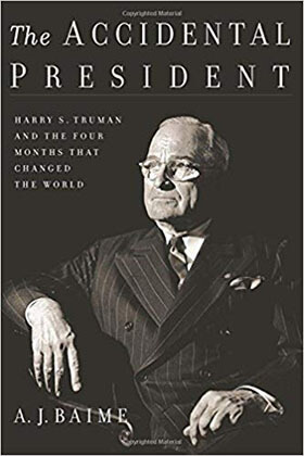 The Accidental President: Harry S. Truman and the Four Months That Changed the World 1st Edition-by A. J. Baime