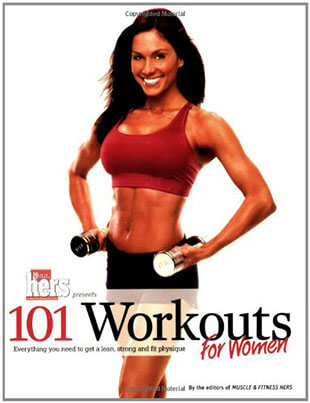 101 Workouts For Women: Everything Needed to Get a Lean, Strong, & Fit Physique