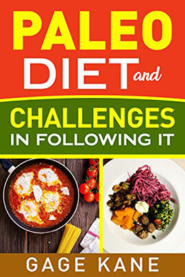 Paleo Diet and Challenges in following it by Gage Kane- Kindle Edition