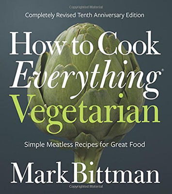 How to Cook Everything Vegetarian: Tenth Revised Anniversary Edition by Mark Bittman