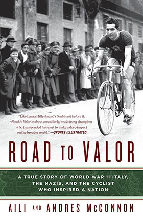 Road to Valor: True Story of WWII Italy, the Nazis, and the Cyclist Who Inspired a Nation by Aili McConnon