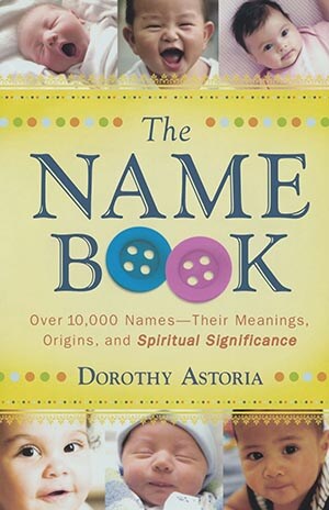 The Name Book: Over 10,000 Names by Dorothy Astoria