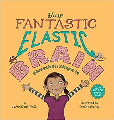 4. Your Fantastic Elastic Brain: Stretch It; Shape It Hardcover – December 13, 2010, by JoAnn Deak Ph.D.