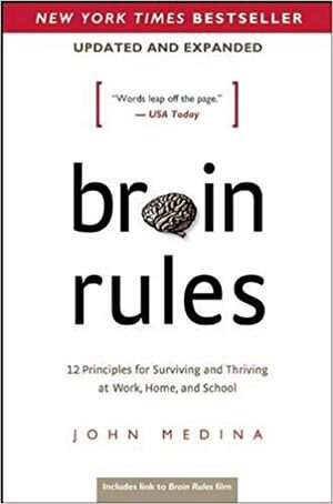 Brain Rules -12 Principles for Surviving and Thriving at Work, School and at Home