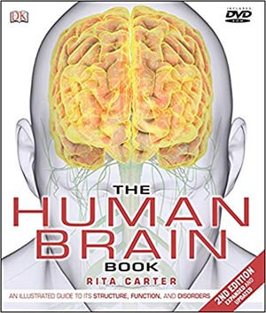 The Human Brain Book: An Illustrated Guide to Structure, Function, and Disorders by Rita Carter