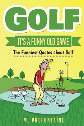 Golf It's A Funny Old Game: The Funniest Quotes About Golf